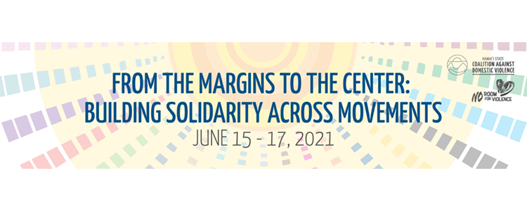 2021 Hawaiʻi State Coalition Against Domestic Violence Conference flyer: From the Margins to the Center- Building Solidarity Across Movements