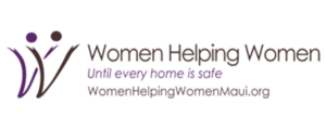 Women Helping Women, until every home is safe. Womenhelpingwomenmaui.org