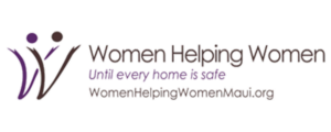 Women Helping Women, until every home is safe. Womenhelpingwomenmaui.org